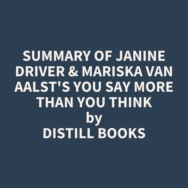 Summary of Janine Driver & Mariska van Aalst's You Say More Than You Think