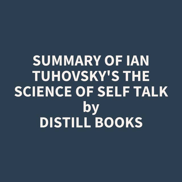 Summary of Ian Tuhovsky's The Science of Self Talk