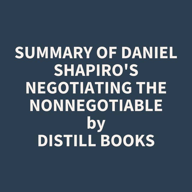 Summary of Daniel Shapiro's Negotiating the Nonnegotiable