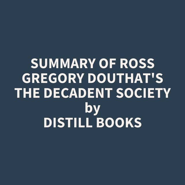 Summary of Ross Gregory Douthat's The Decadent Society