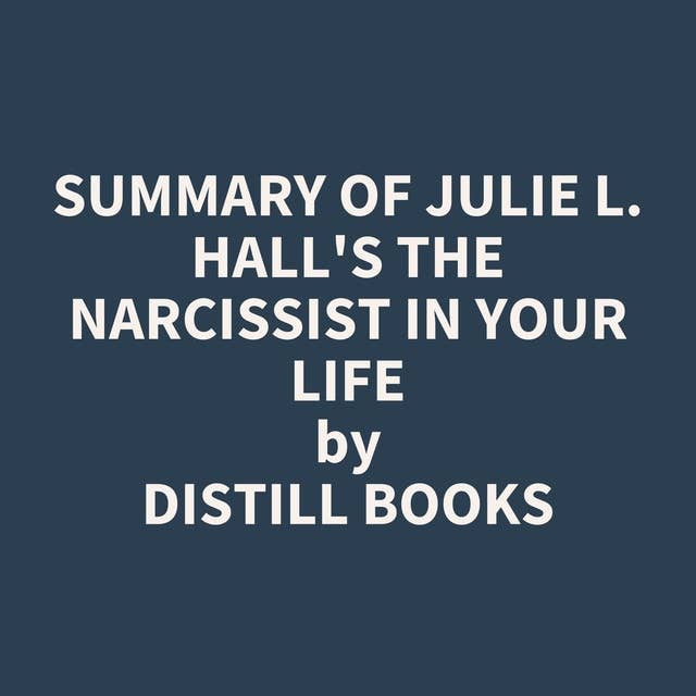 Summary of Julie L. Hall's The Narcissist in Your Life