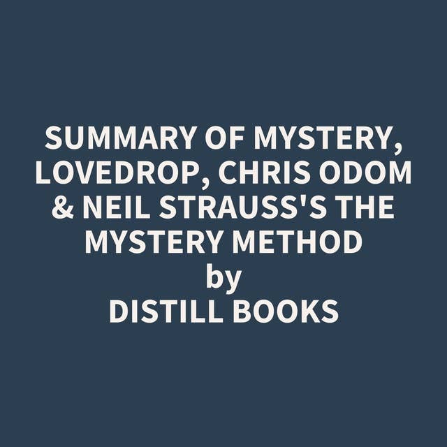 Summary of Mystery, Lovedrop, Chris Odom & Neil Strauss's The Mystery Method
