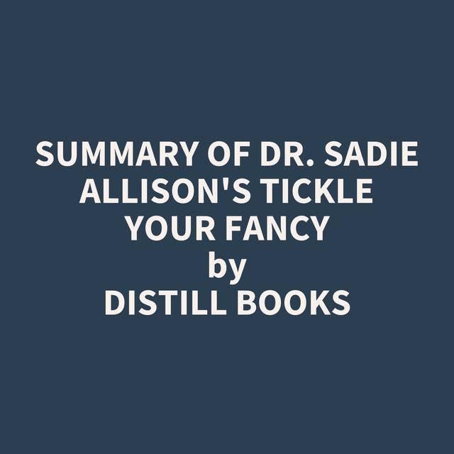Summary of Dr. Sadie Allison's Tickle Your Fancy