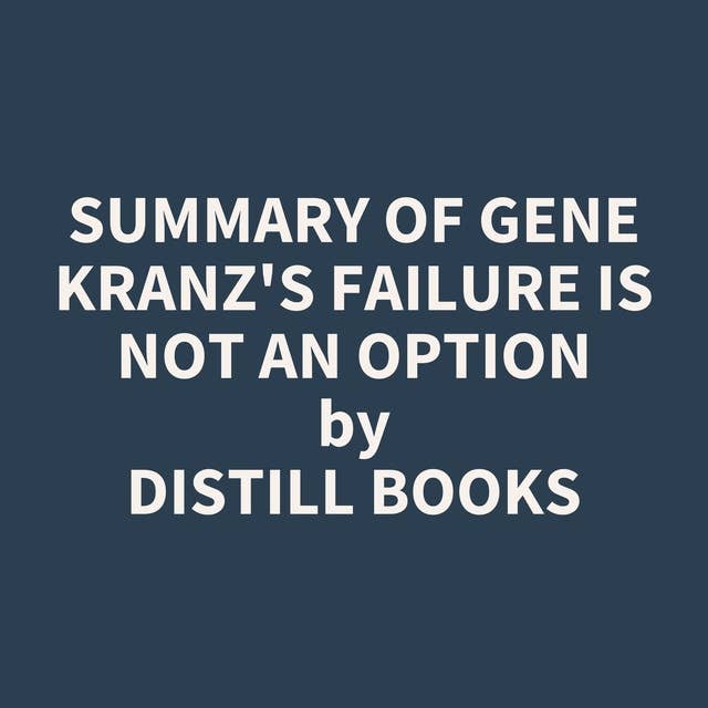 Summary of Gene Kranz's Failure Is Not an Option