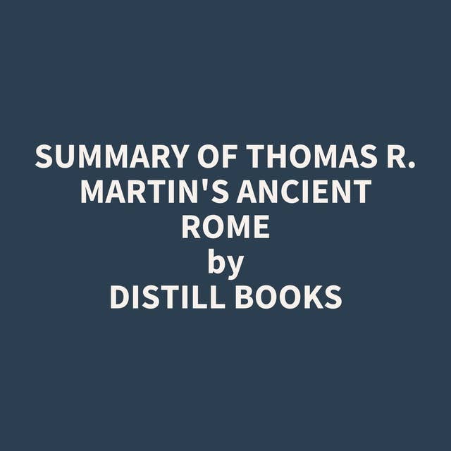 Summary of Thomas R. Martin's Ancient Rome
