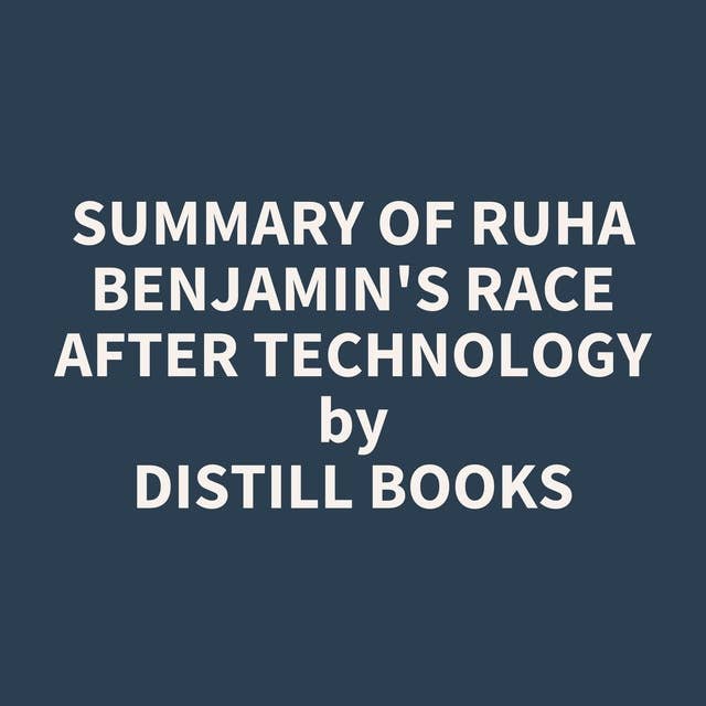 Summary of Ruha Benjamin's Race After Technology