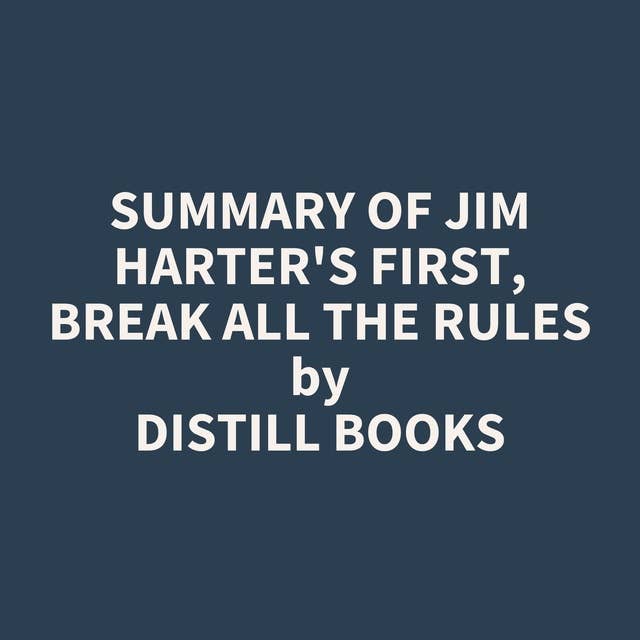 Summary of Jim Harter's First, Break All the Rules