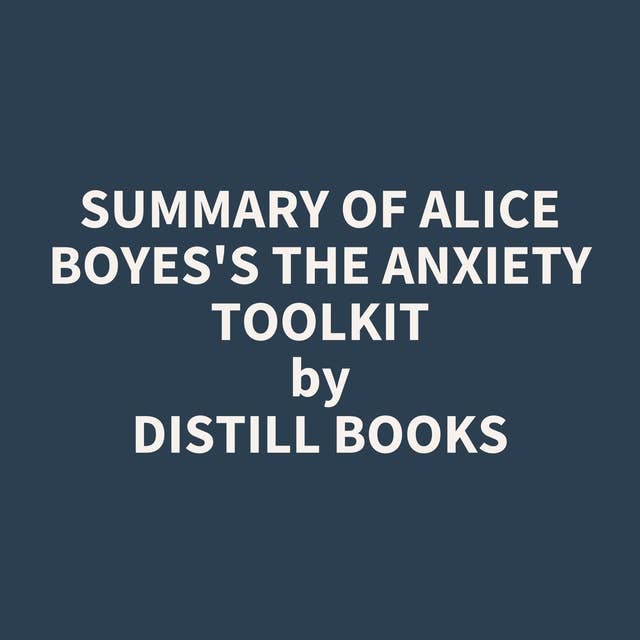 Summary of Alice Boyes's The Anxiety Toolkit 