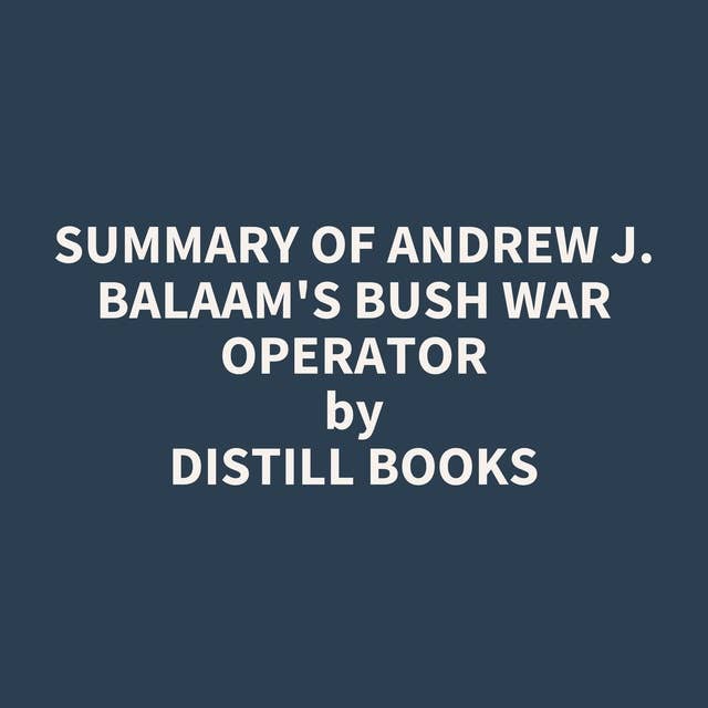 Summary of Andrew J. Balaam's Bush War Operator