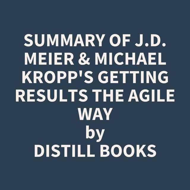 Summary of J.D. Meier & Michael Kropp's Getting Results the Agile Way