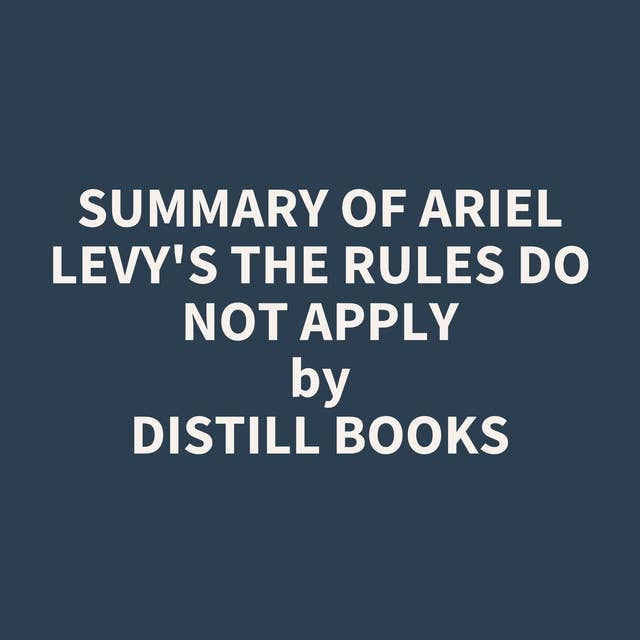 Summary of Ariel Levy's The Rules Do Not Apply