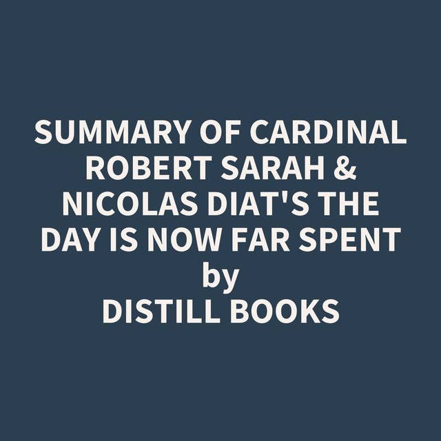 Summary of Cardinal Robert Sarah Nicolas Diat s The Day Is Now