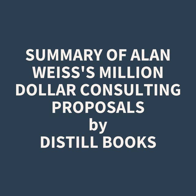 Summary of Alan Weiss's Million Dollar Consulting Proposals