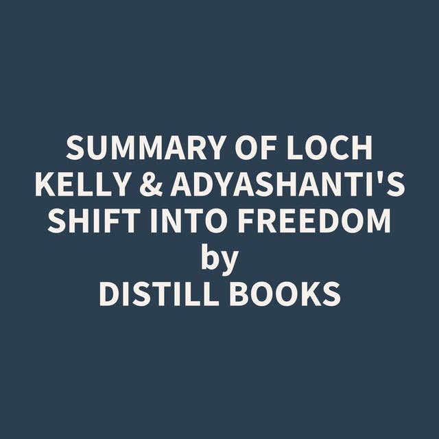Summary of Loch Kelly & Adyashanti's Shift into Freedom