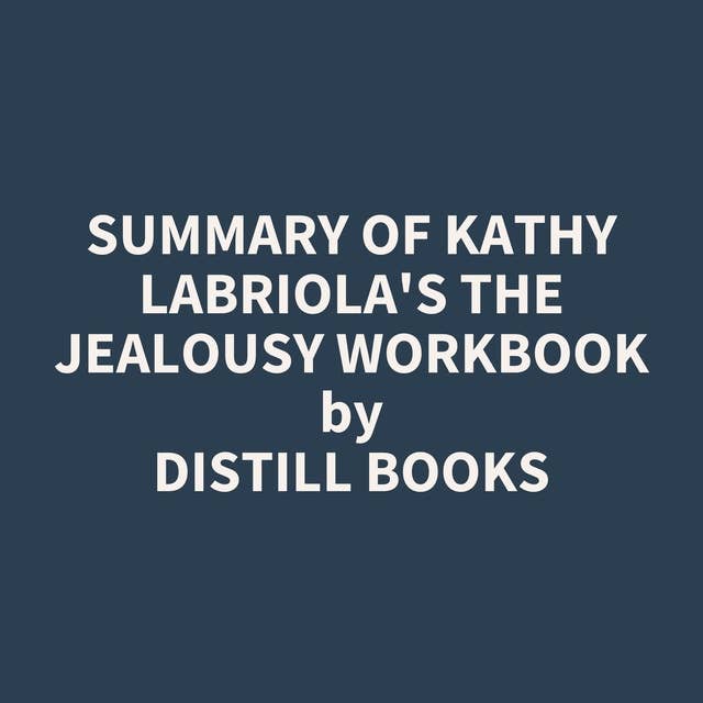 Summary of Kathy Labriola's The Jealousy Workbook