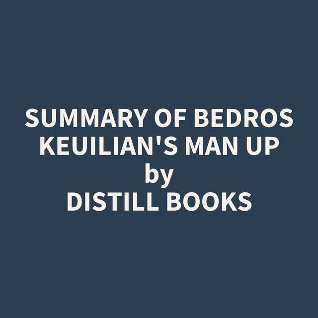 Summary of Bedros Keuilian's Man Up 