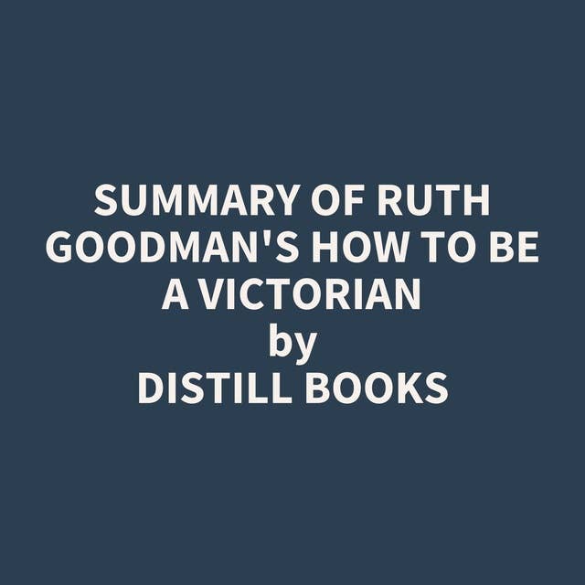 Summary of Ruth Goodman's How to Be a Victorian
