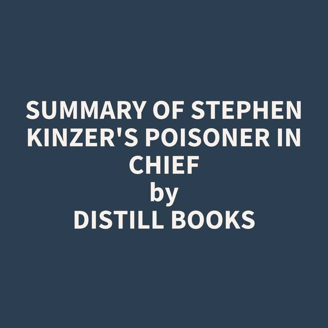 Summary of Stephen Kinzer's Poisoner in Chief