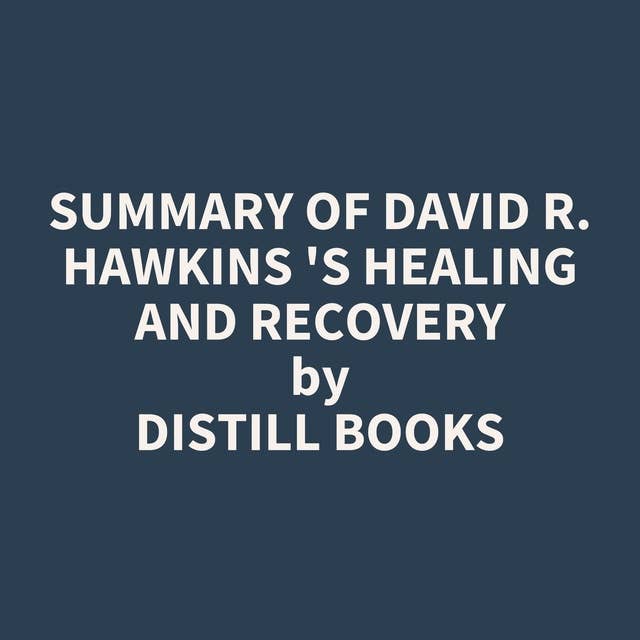 Summary of David R. Hawkins 's Healing and Recovery