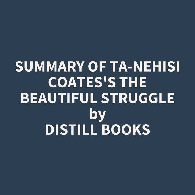 Summary of Ta-Nehisi Coates's The Beautiful Struggle