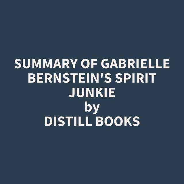 Summary of Gabrielle Bernstein's Spirit Junkie