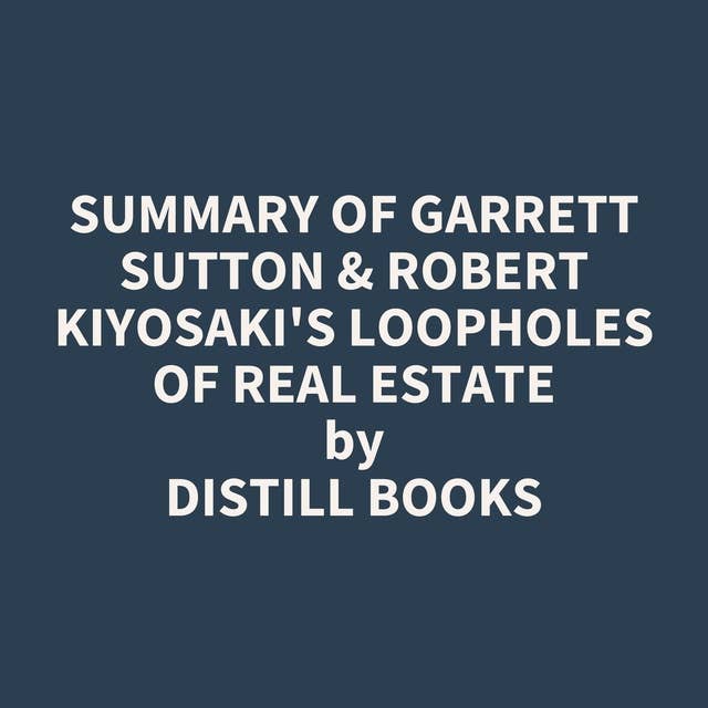 Summary of Garrett Sutton & Robert Kiyosaki's Loopholes of Real Estate