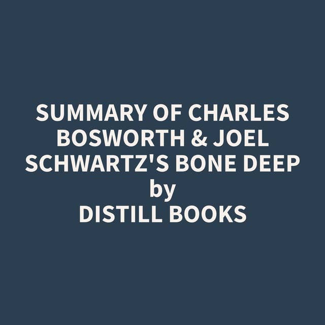 Summary of Charles Bosworth & Joel Schwartz's Bone Deep