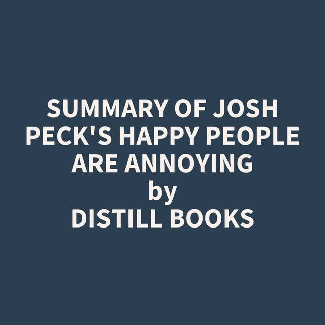Summary of Josh Peck's Happy People Are Annoying