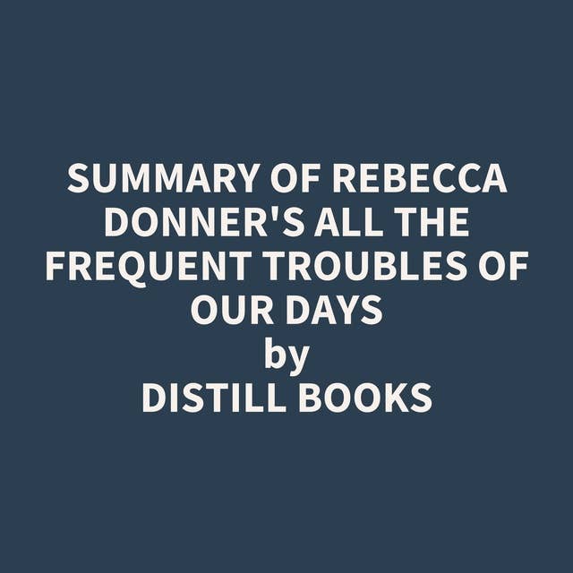 Summary of Rebecca Donner's All the Frequent Troubles of Our Days