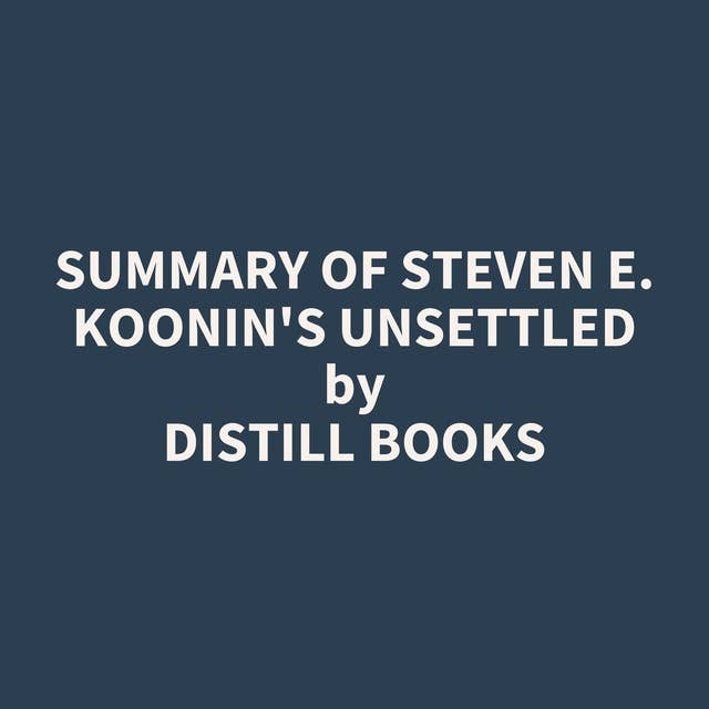 Summary of Steven E. Koonin's Unsettled