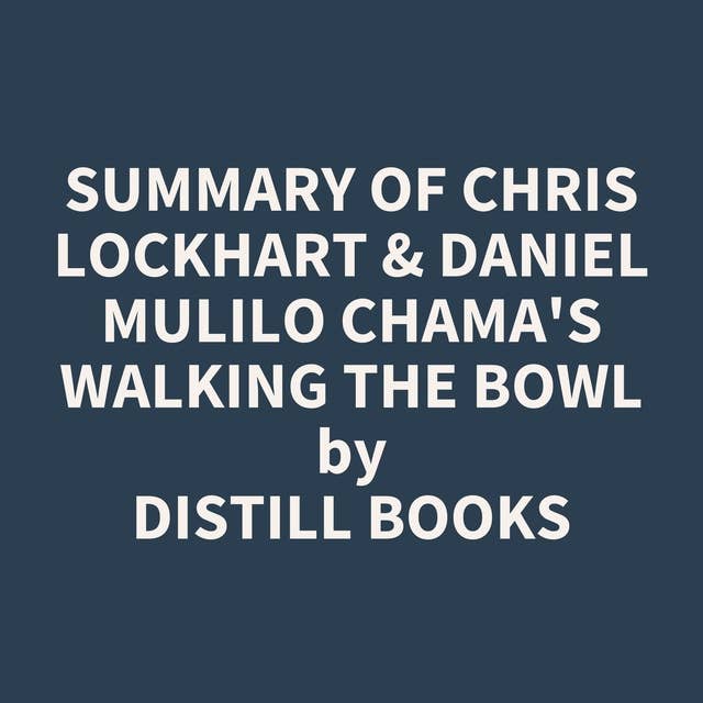 Summary of Chris Lockhart & Daniel Mulilo Chama's Walking the Bowl