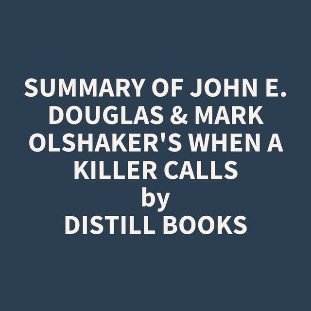 Summary of John E. Douglas & Mark Olshaker's When a Killer Calls