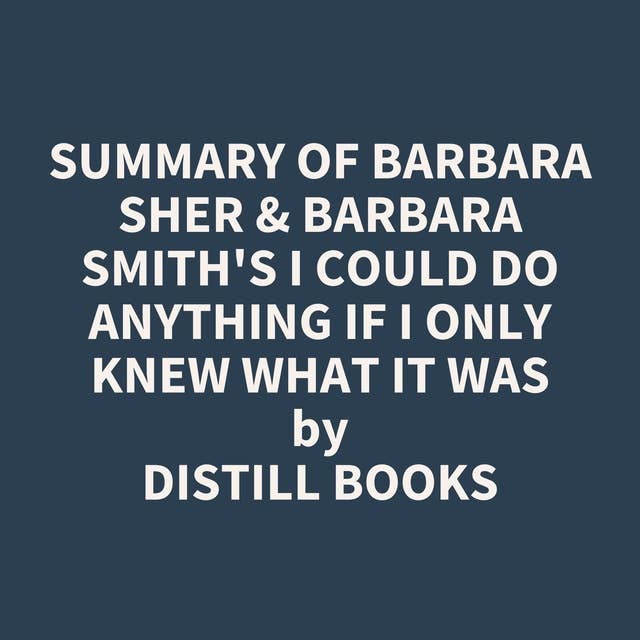 Summary of Barbara Sher & Barbara Smith's I Could Do Anything If I Only Knew What It Was