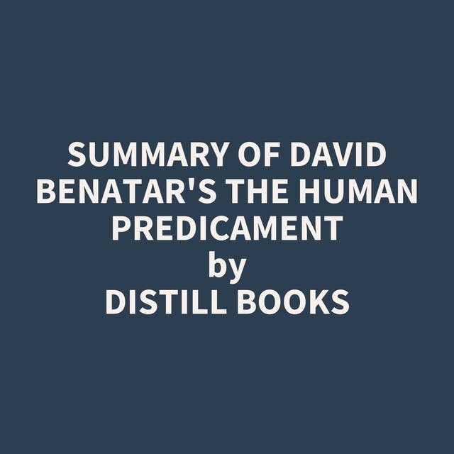 Summary of David Benatar's The Human Predicament