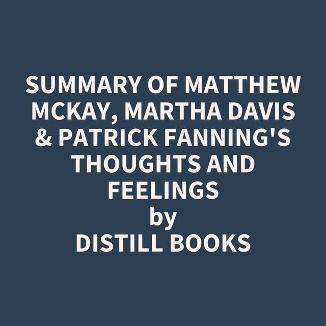Summary of Matthew McKay, Martha Davis & Patrick Fanning's Thoughts and Feelings