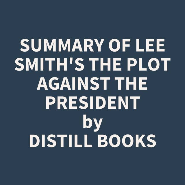 Summary of Lee Smith's The Plot Against the President