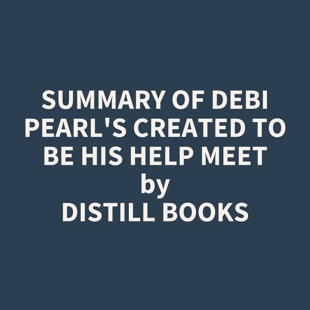 Summary of Debi Pearl's Created to Be His Help Meet