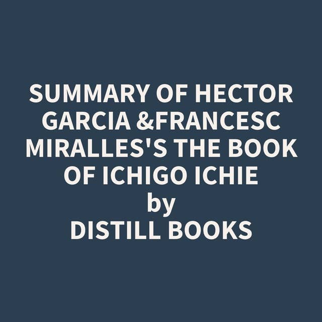 Summary of Hector Garcia &Francesc Miralles's The Book of Ichigo Ichie