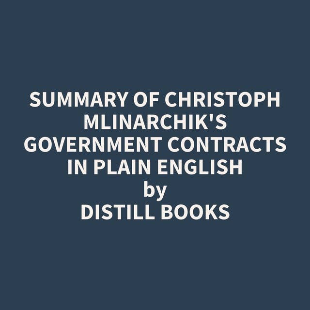 Summary of Christoph Mlinarchik's Government Contracts in Plain English