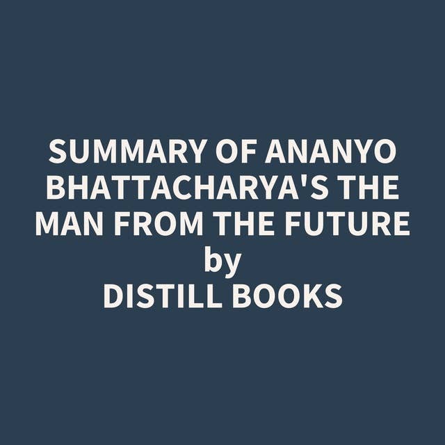 Summary of Ananyo Bhattacharya's The Man from the Future