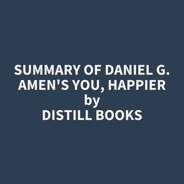 Summary of Daniel G. Amen's You, Happier
