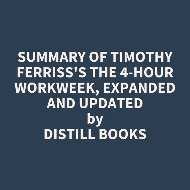 Summary of Timothy Ferriss's The 4-Hour Workweek, Expanded and Updated