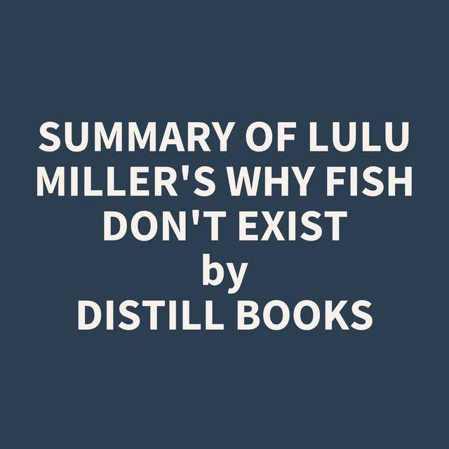 Summary of Lulu Miller's Why Fish Don't Exist