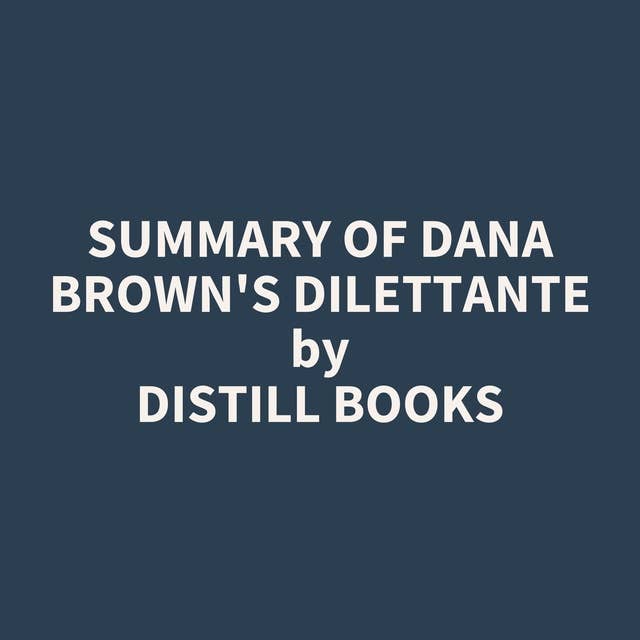 Summary of Dana Brown's Dilettante