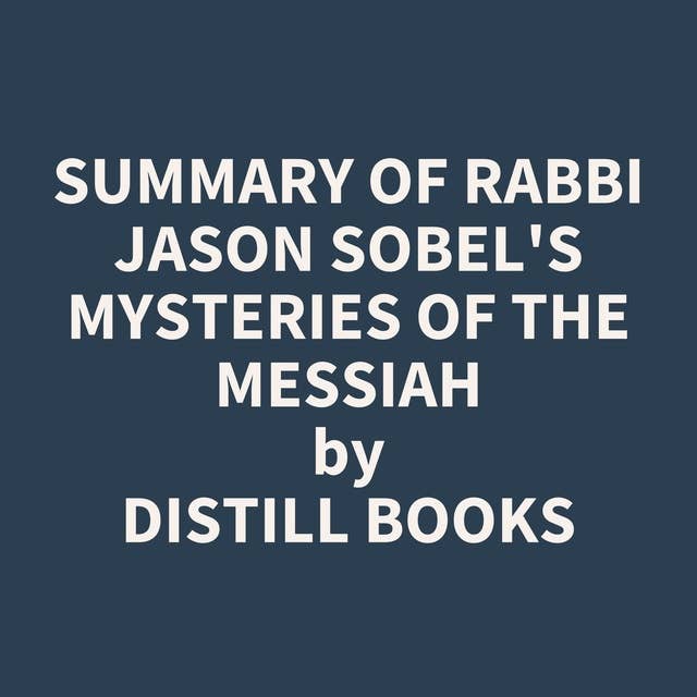 Summary of Rabbi Jason Sobel's Mysteries of the Messiah