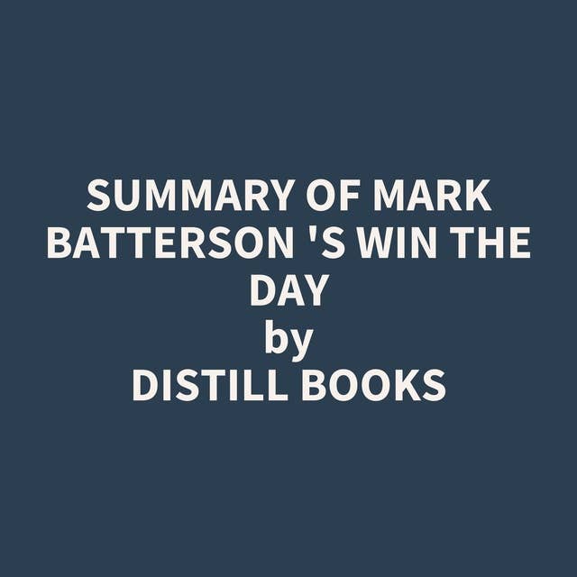 Summary of Mark Batterson 's Win the Day