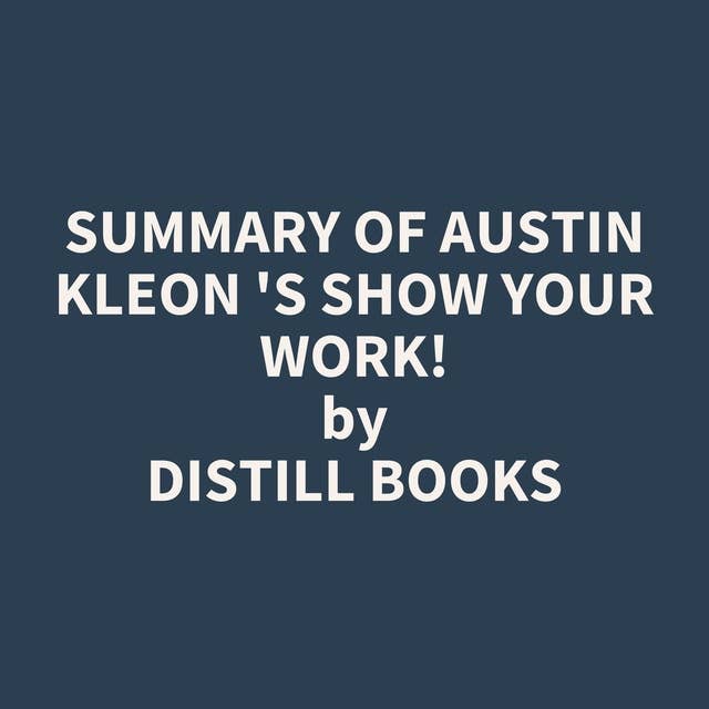 Summary of Austin Kleon 's Show Your Work!