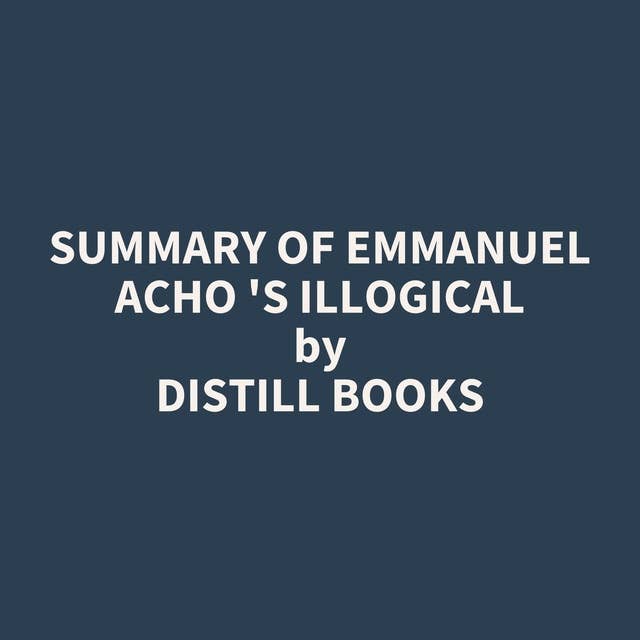 Summary of Emmanuel Acho 's Illogical