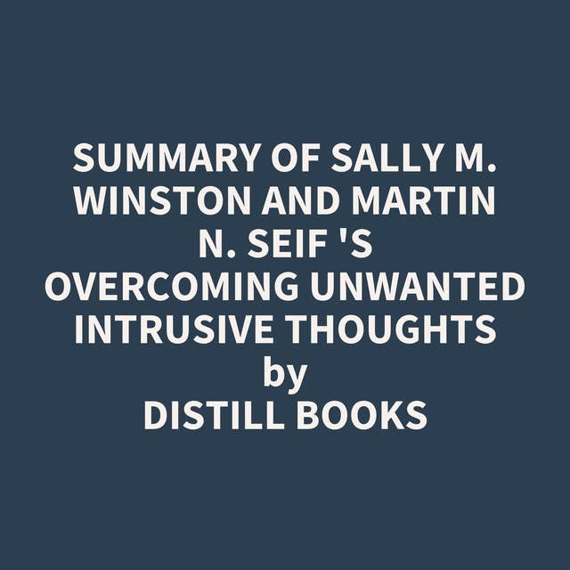 Summary of Sally M. Winston and Martin N. Seif 's Overcoming Unwanted Intrusive Thoughts