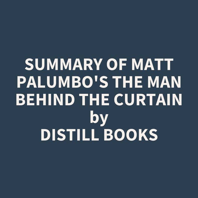 Summary of Matt Palumbo's The Man Behind the Curtain